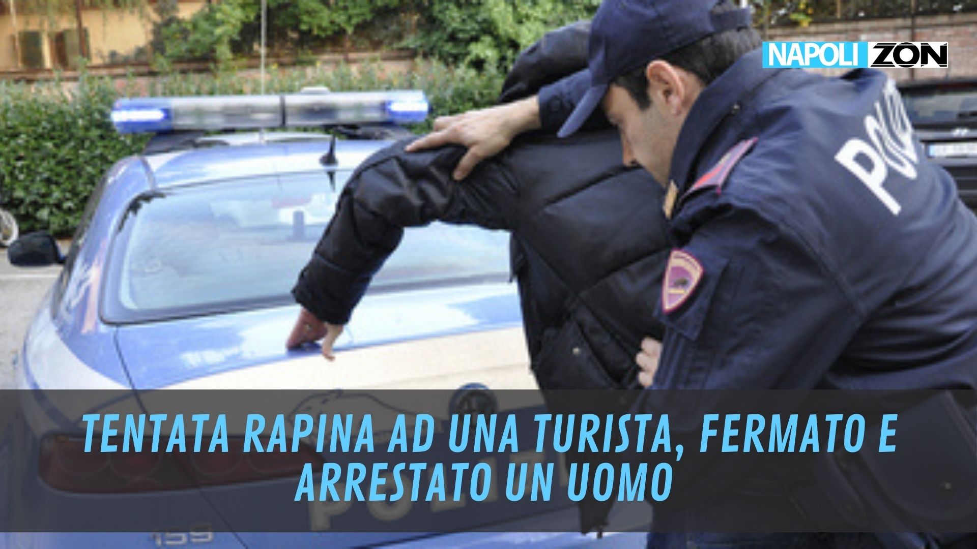 Tentata Rapina Ad Una Turista Fermato E Arrestato Un Uomo Napoli ZON