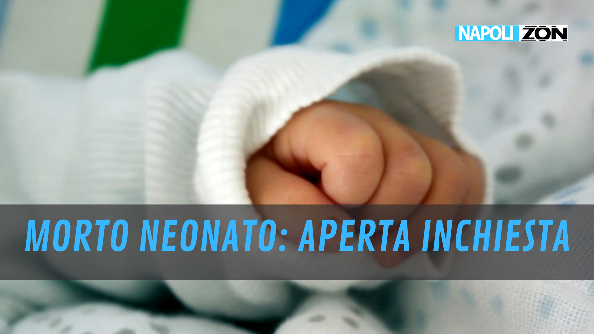 Dramma A Napoli Neonato Muore Per Crisi Respiratoria Aperta Inchiesta