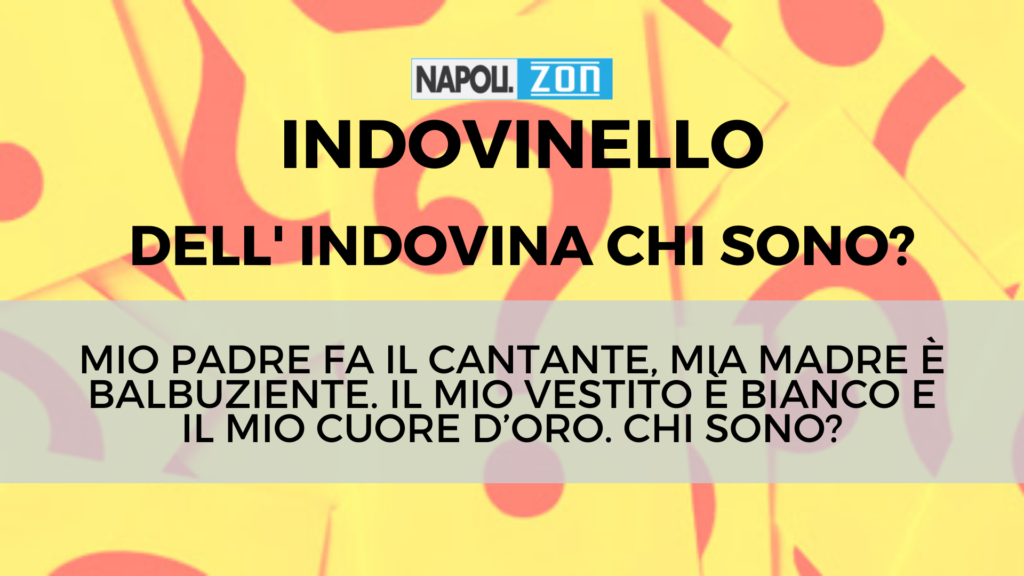 Indovinello dell'indovina chi? CHI SONO? Napoli ZON Indovinello dell'indovina chi? CHI SONO? Napoli ZON