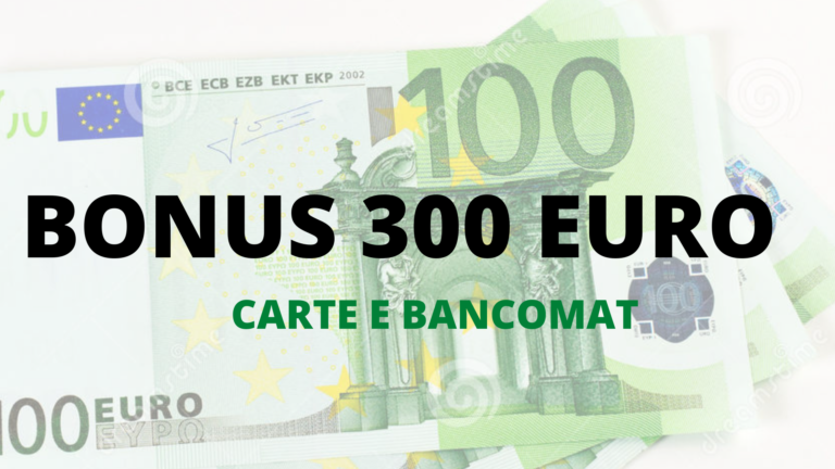bonus 300 euro carte e bancomat