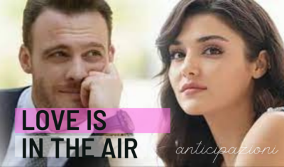 love is in the air anticipazioni